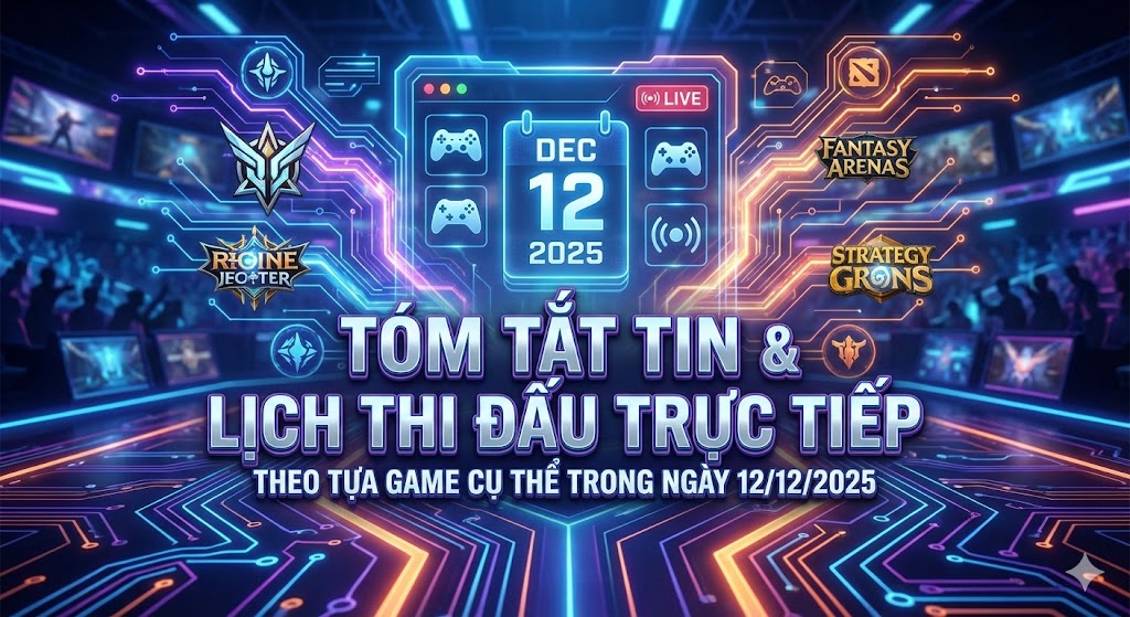 Tin tức eSports – 12/12/2025 và Lịch Thi Đấu LoL, CS2, PUBG Mobile, Fortnite