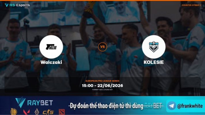 Nhận định Walczaki vs KOLESIE – European Pro League Series
