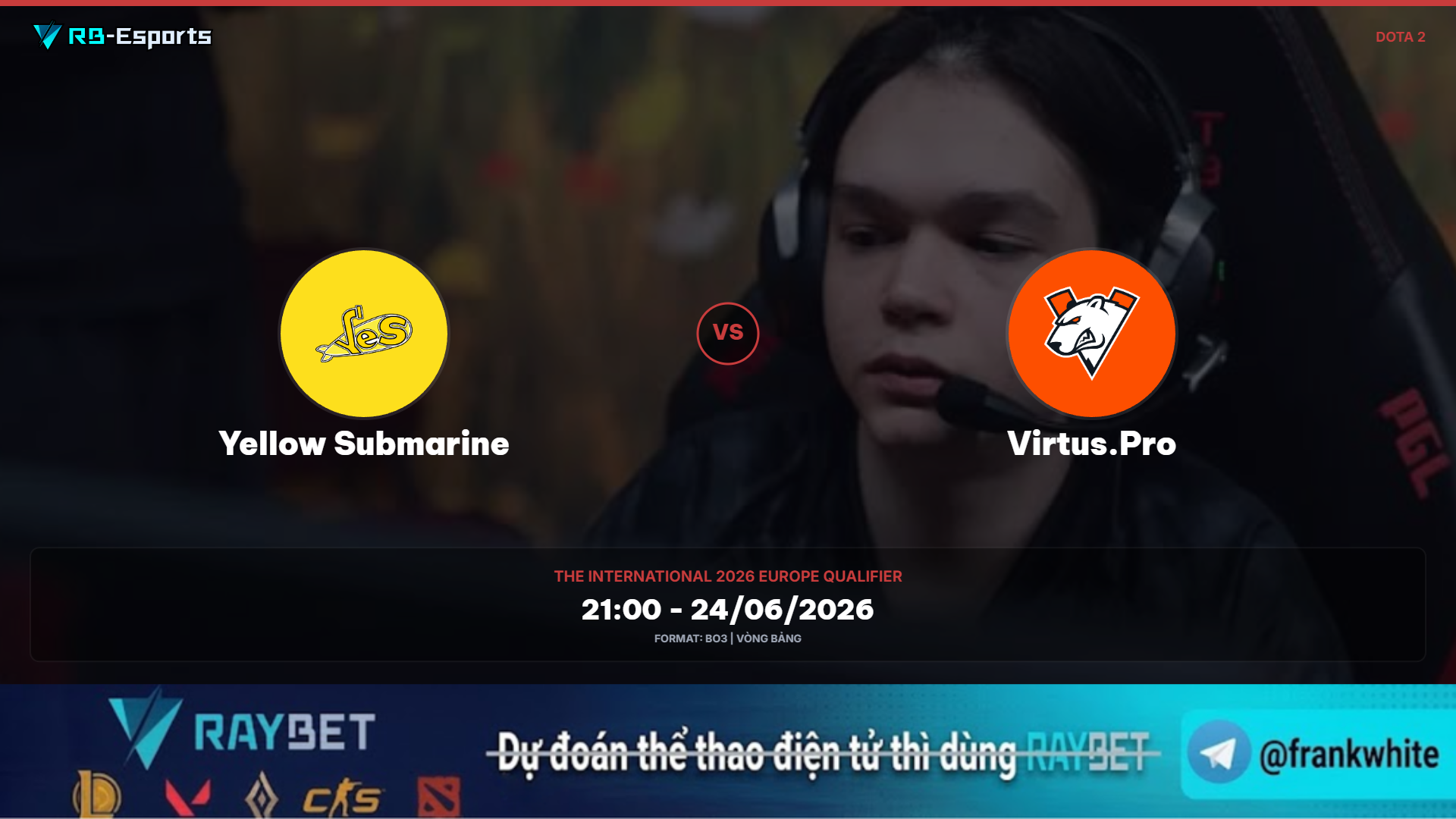 Nhận định kèo Dota 2: Yellow Submarine vs Virtus.Pro – TI 2026 Europe Qualifier