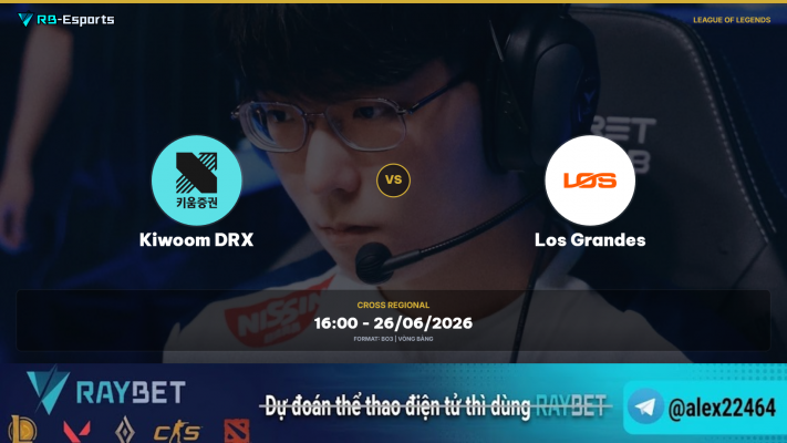 Nhận định trận đấu Kiwoom DRX vs Los Grandes | Cross Regional
