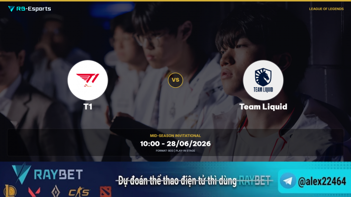 Nhận định kèo T1 vs Team Liquid | MSI 2026: Cuộc chiến không thể bỏ lỡ